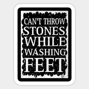 Can't Throw Stones While Washing Feet Sticker